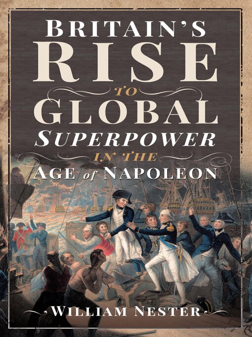 Title details for Britain's Rise to Global Superpower in the Age of Napoleon by William Nester - Wait list